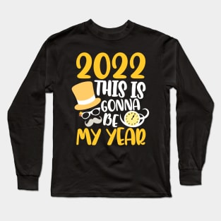 Happy New Year 2022 This Is Gonna Be My Year Goodbye 2021 Long Sleeve T-Shirt